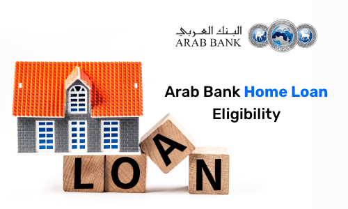 ARAB Bank Home Loan Eligibility