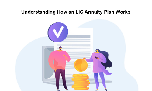 How an LIC Annuity Plan Works