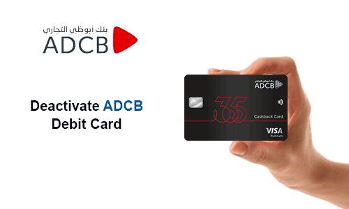 How to Deactivate ADCB Debit Card