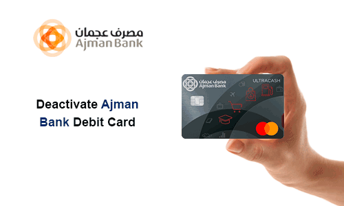 How to Deactivate Ajman Bank Debit Card
