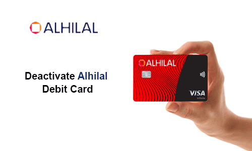 How to Deactivate Al Hilal Bank Debit Card