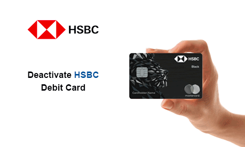 How to Deactivate HSBC Debit Card