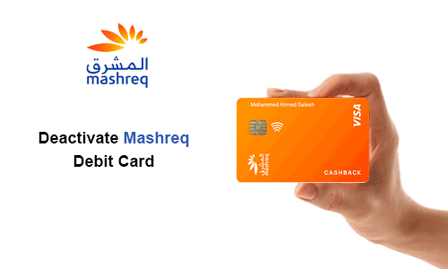 How to Deactivate Mashreq Debit Card